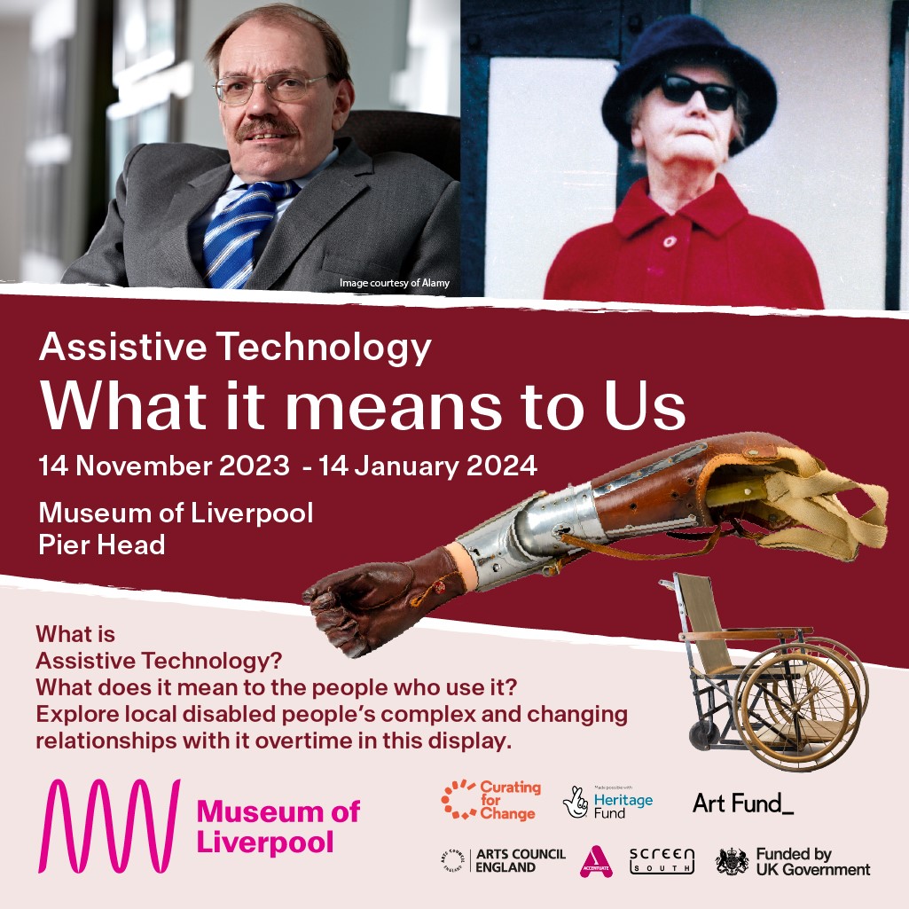 Assistive Technology: What it means to us exhibition poster. 14 November - 14 January 2024. Text includes museum information. Images included 7 logos of related organisations, an image of a mechanical arm and 2 portraits.